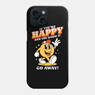 If You're Happy And You Know It Go Away Phone Case