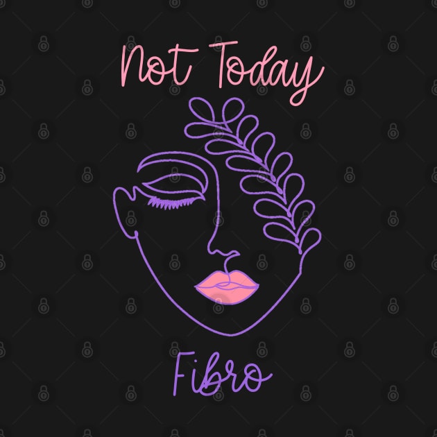 Not Today Fibro - Line Art Fibromyalgia CFS FMS Spoonie Warrior by AmbersDesignsCo