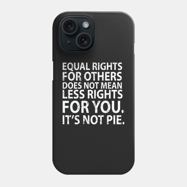 Equal rights for others does not mean less rights for you. It's not Pie Phone Case by bougieFire