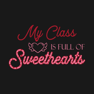 My Class Is Full Of Sweethearts, Valentine's Day Teacher T-Shirt