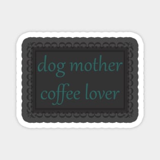 Dog Mother, Coffee Lover (Teal) Magnet