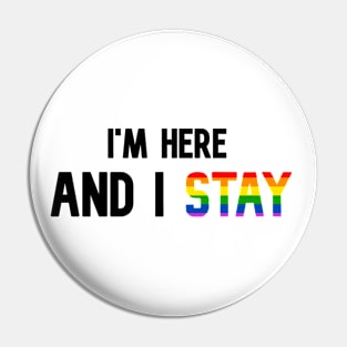 I'm Here and I Stay - Pride - Black Pin