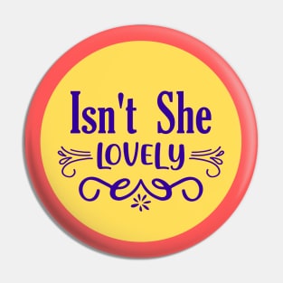 Isn't She Lovely Pin