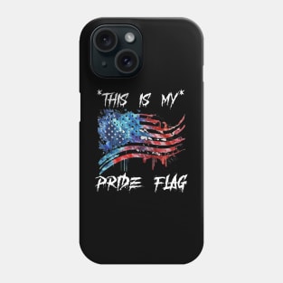 This Is My Pride Flag | 4th of July USA | American Patriotic Phone Case