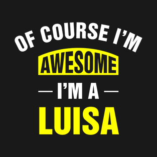 Of Course I'm Awesome, I'm A Luisa, Luisa Family Name T-Shirt