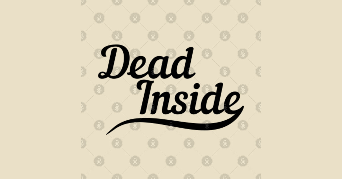 dead inside - Dead Inside Funny - T-Shirt | TeePublic