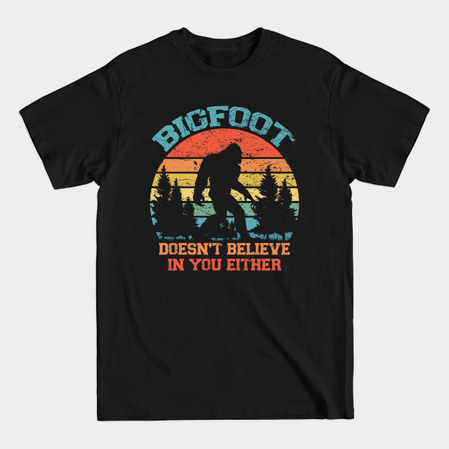 Disover Bigfoot Doesn't Believe in You Either Funny Sasquatch - Bigfoot Doesnt Believe In You Either F - T-Shirt