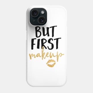 But First Makeup Phone Case