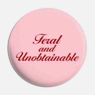 Feral And Unobtainable Pin