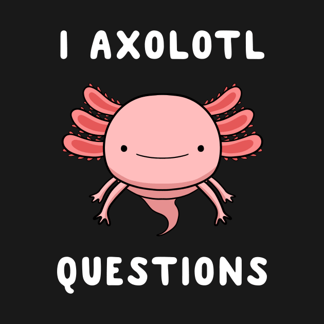 I Axolotl Questions by fizzyllama