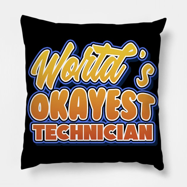 World's okayest technician. Perfect present for mother dad friend him or her Pillow by SerenityByAlex