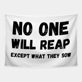 No one will reap exept what they sow Tapestry