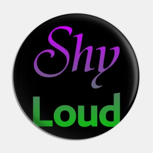 Shy Loud Pin