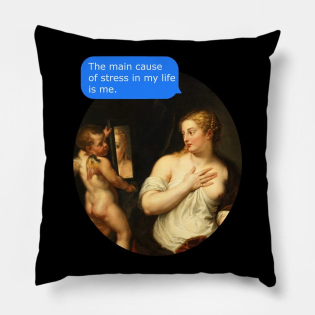 the main cause of stress in my life is me - old painting Pillow by FandomizedRose