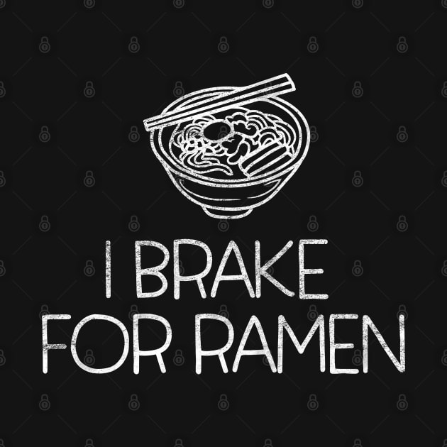 I Brake for Ramen - bowl of Japanese Ramen Noodles by TGKelly