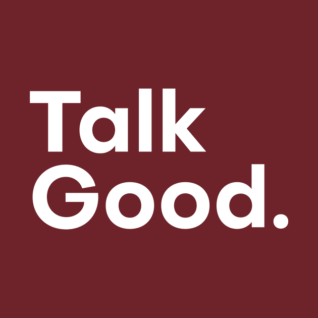 Talk Good White Version by Talk Good Merch