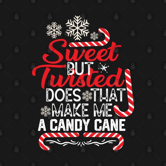 Funny Merry Saying Gift - Sweet but Twisted Does that Make Me a Candy Cane - Funny Barley Candy Cane Quotes by KAVA-X