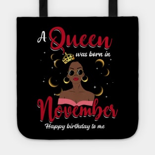 A Queen Was Born In November Happy Birthday To Me Tote