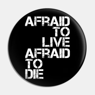 AFRAID TO LIVE AFRAID TO DIE (White Variant) Pin