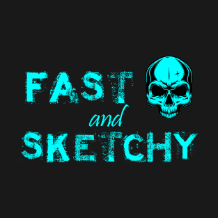 Fast and Sketchy T-Shirt