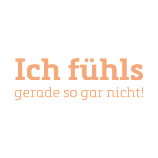 Ich fühls gerade so gar nicht T-Shirt