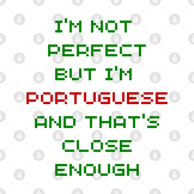 Im not Perfect but Im Portuguese by Lobinha