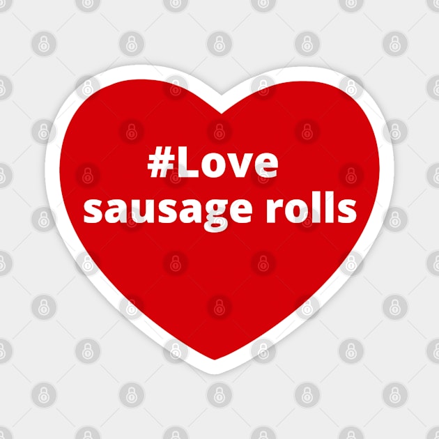 Love Sausage Rolls - Hashtag Heart Magnet by support4love