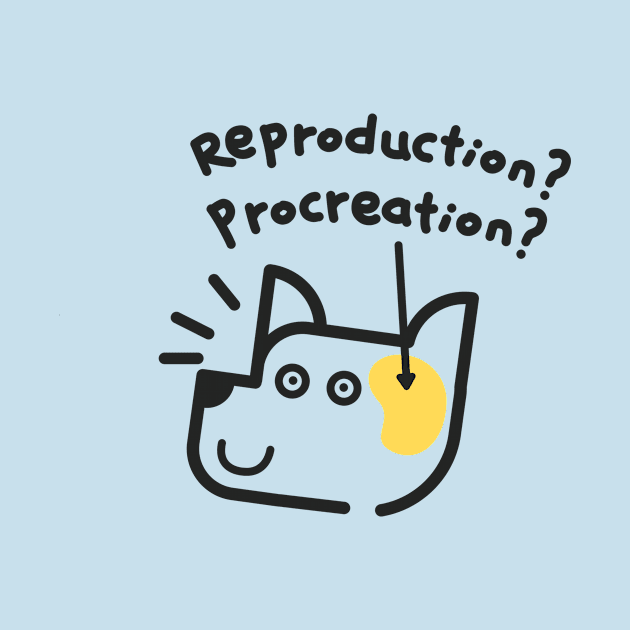 A Dog's Mind: Reproduction? Procreation? by Attapet Original