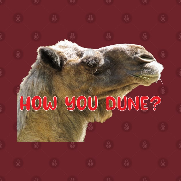 How You Dune? Funny Punny Dromedary Phrase by DPattonPD