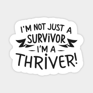I'm Not Just a Survivor, I'm a Thriver! Magnet