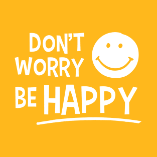 Don't worry be happy T-Shirt