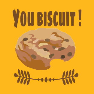 You Biscuit Funny Quote T-Shirt