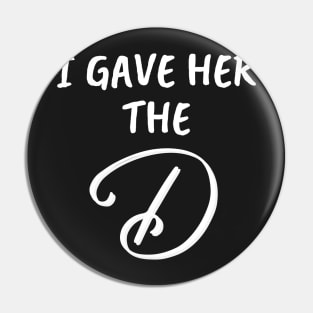 I Gave Her the D Funny Group Family Vacation - Give Her The D - I Wanted The D Couples Gifts - Cool Christmas or Thanksgiving Gift - Funny Pin