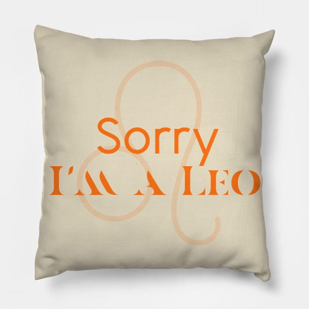 Sorry I'm a leo Pillow by Sloop