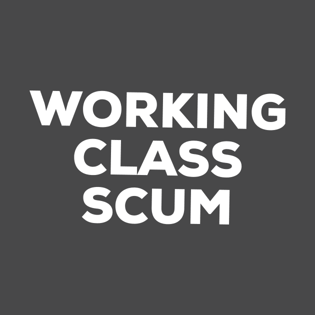 Working Class Scum by AlternativeEye