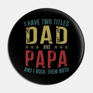 I Have Two Titles Dad And Papa And I Rock Them Both Pin