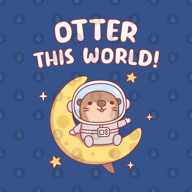 Cute Otter Astronaut On Moon Otter This World Funny by rustydoodle