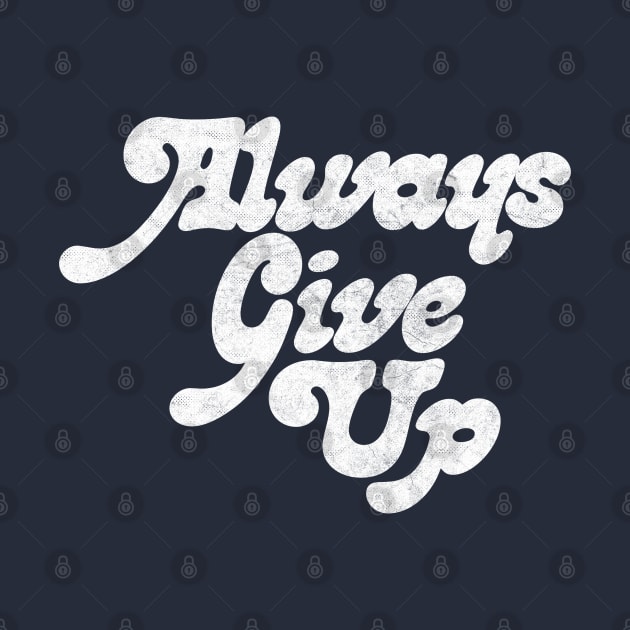 Always Give Up - Humorous Typography Design by DankFutura