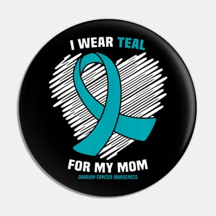 I Wear Teal For My Mom Ovarian Cancer Awareness Pin