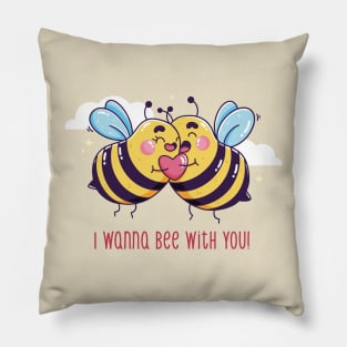 I Wanna Bee With You Pillow