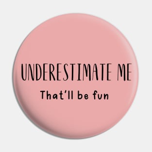 Sarcastic Saying Underestimate Me Pin