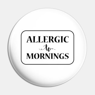 Allergic To Mornings, Black Pin