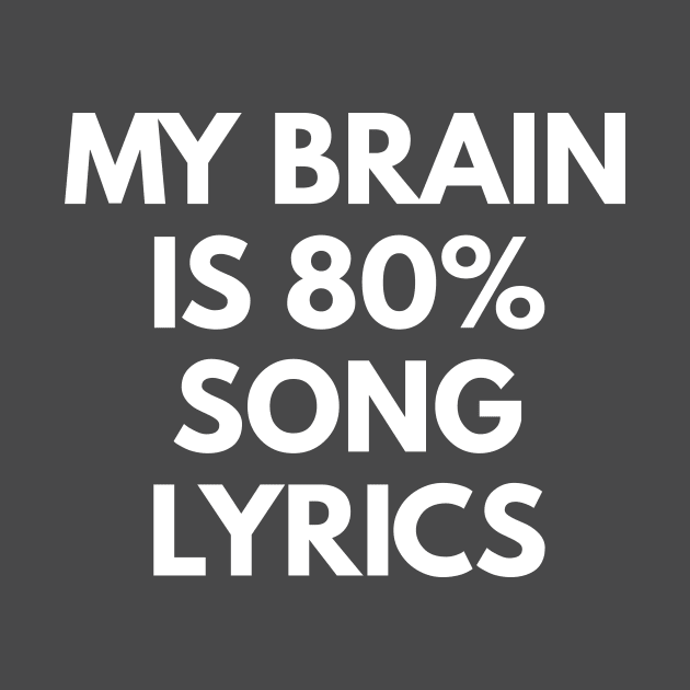 My Brain Is 80% Song Lyrics by coffeeandwinedesigns