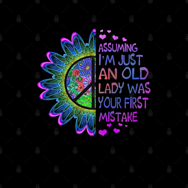 Assuming I'm Just An Old Lady Was Your First Mistake Hippie Flower Peace by Raul Caldwell