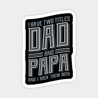 I have Two Titles Dad and Papa Magnet