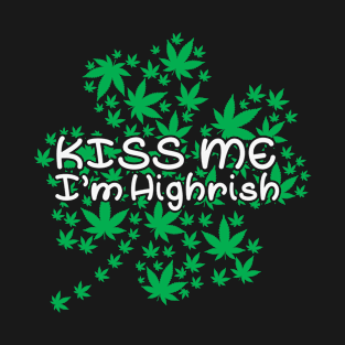 Kiss Me I'm Highrish Funny St Patrick's Day Puns T-Shirt