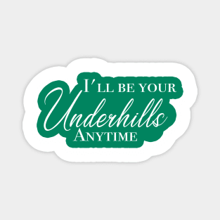 I'll be your Underhills Magnet