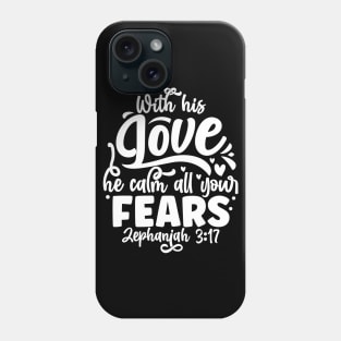 Worth His Love He Calms All Your Fears Zephaniah 3:17 Phone Case