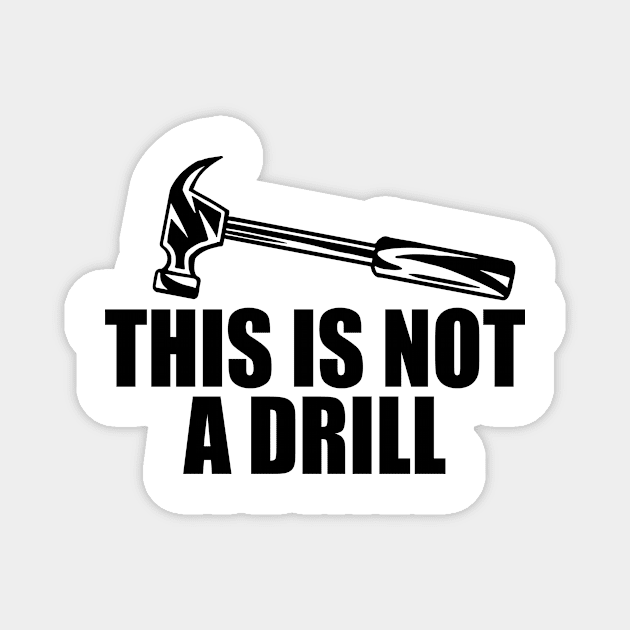 This Is Not a Drill Hammer Magnet by hokoriwear