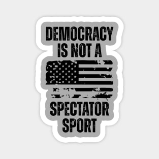 Democracy-Is-Not-A-Spectator-Sport Magnet